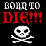 Born to Die! - T-shirts, Shirts and Apparel