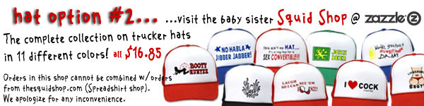 Get Squidbillies designs on 11 different colors of Trucker Hats!