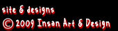 Site and designs: Copyright 2009 Insan Art & Design