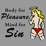 Body for Pleasure, Mind for Sin - T-shirts, Shirts and Apparel