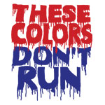 These Colors Don't Run - T-shirts, Shirts and Apparel